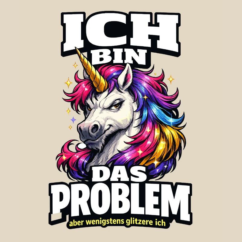 Ich bin das Problem Einhorn Spruch mit Glitzer