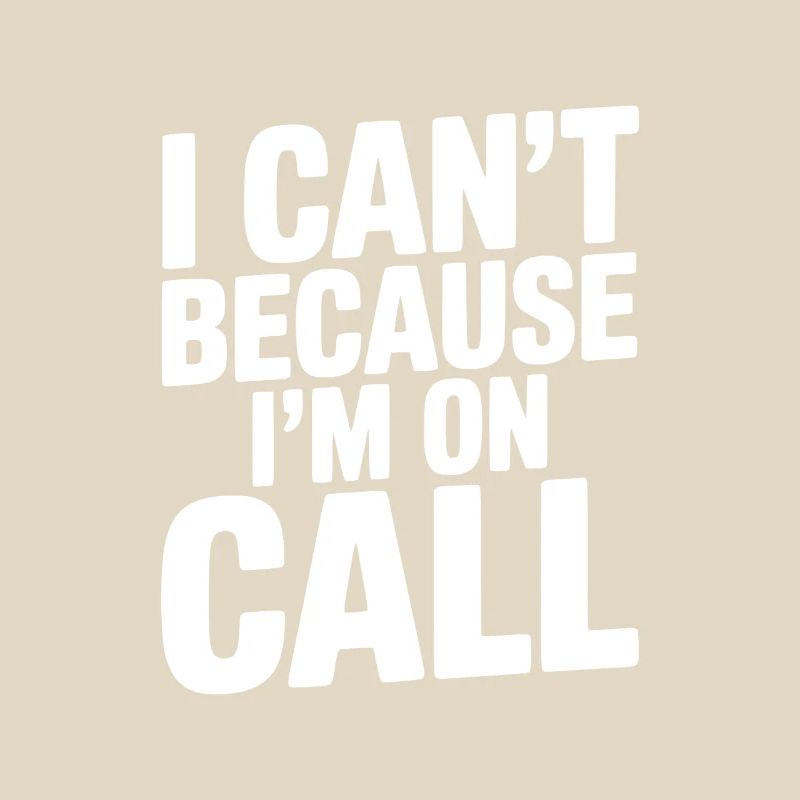I Can't Because I'm on Call