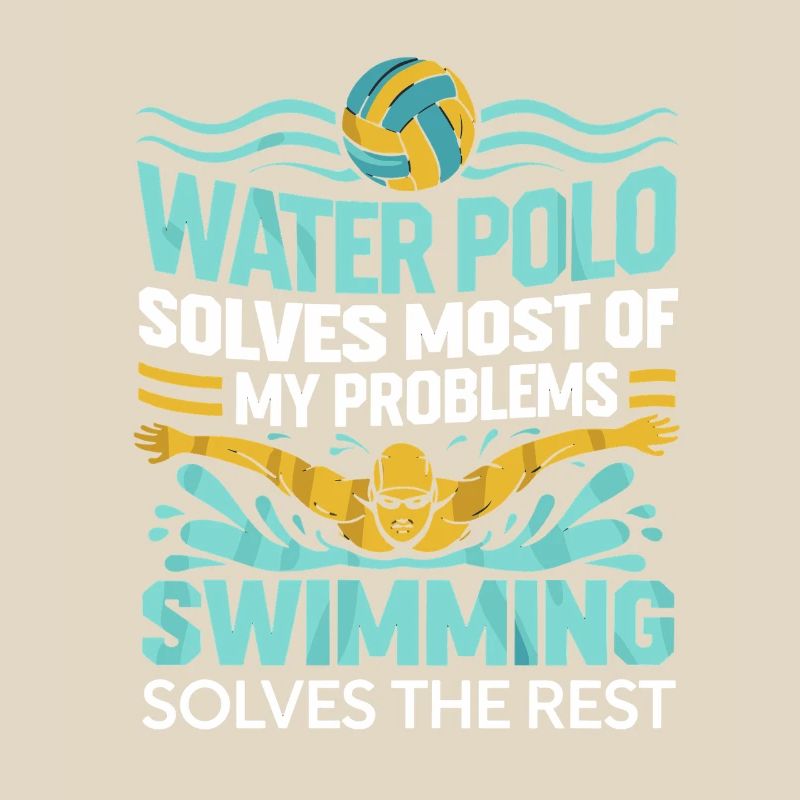 Water polo solves most of my problems