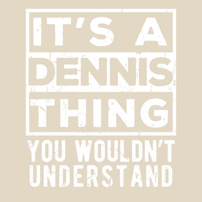 C’est une chose de Dennis que tu ne comprendrais pas