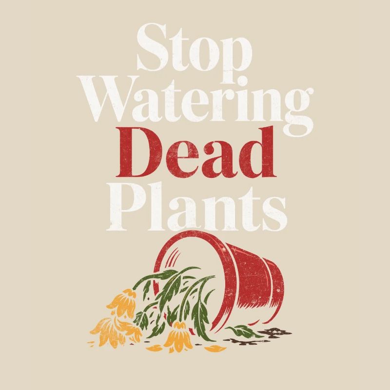 Stops watering dead plants