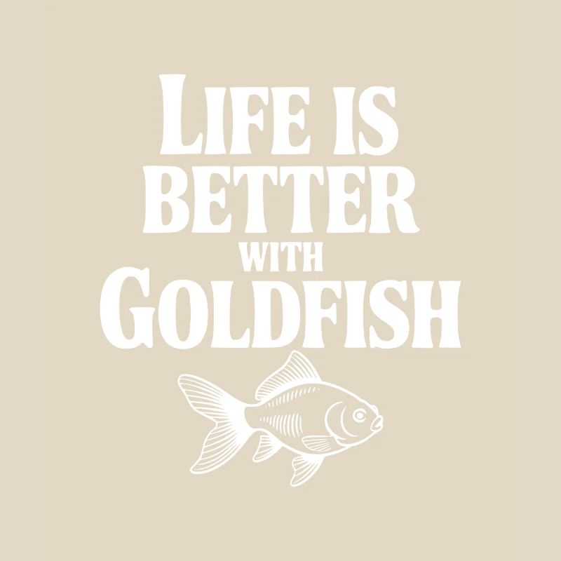 Life is Better with Goldfish