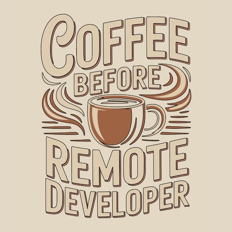 Remote Developer Coffee Remote Tech Coffee Lover