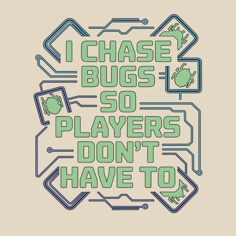 Game Developer I Chase Bugs So Game Programmer