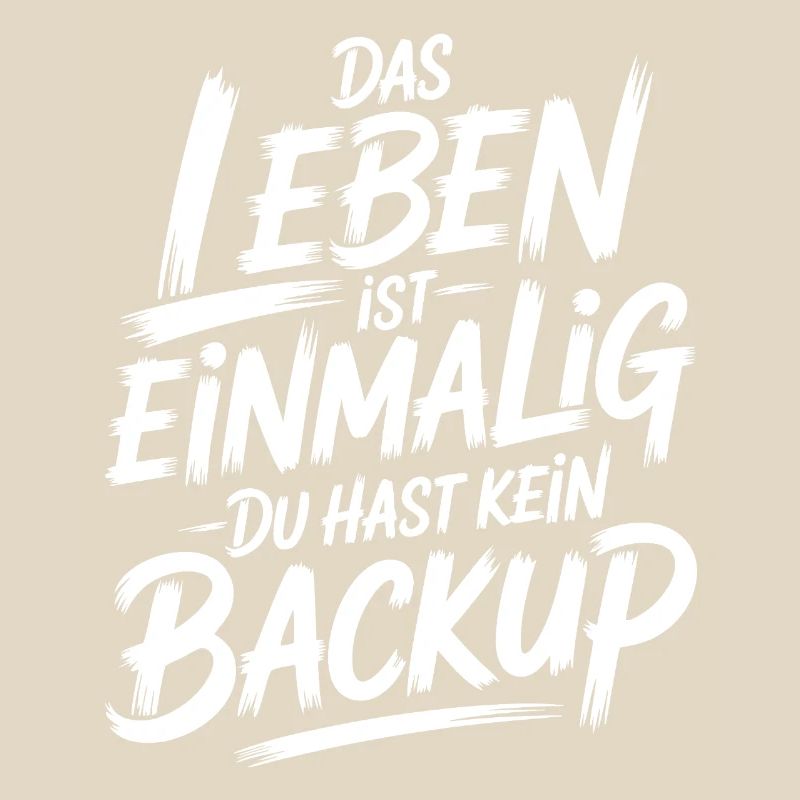 Das Leben is einmalig - Kein Backup