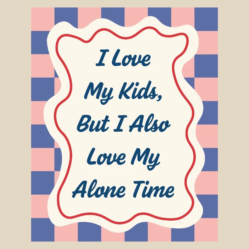 I Love my Alone Time – Eltern-Statement