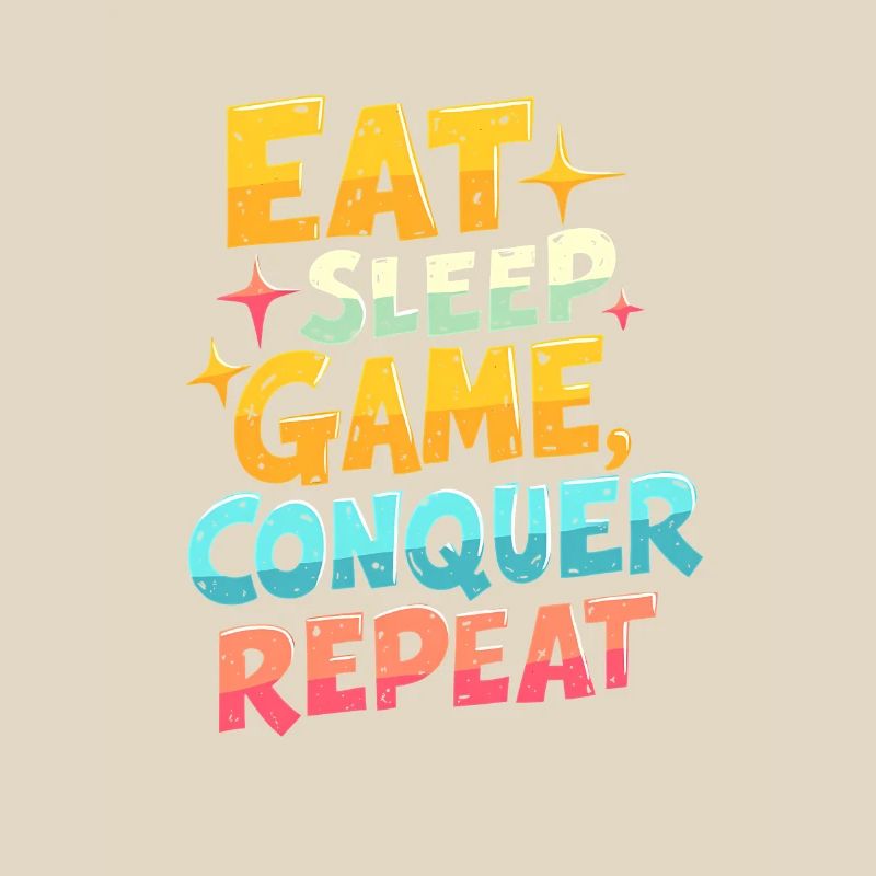 EAT, SLEEP, GAME, CONQUER, REPEAT