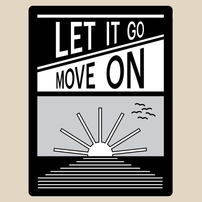 Let it go. Move on.