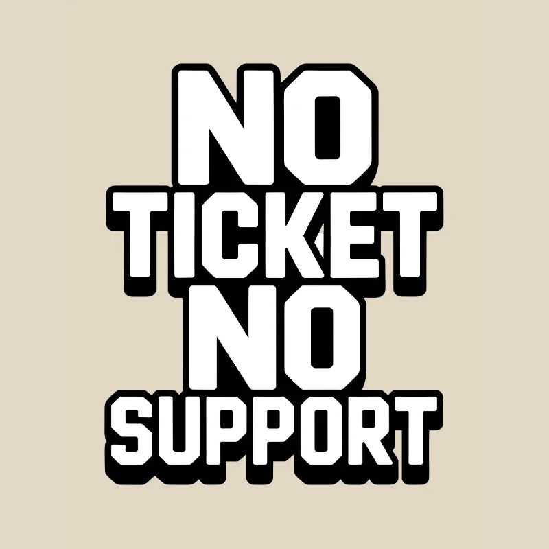 NO TICKET NO SUPPORT WHITE Computer Admin