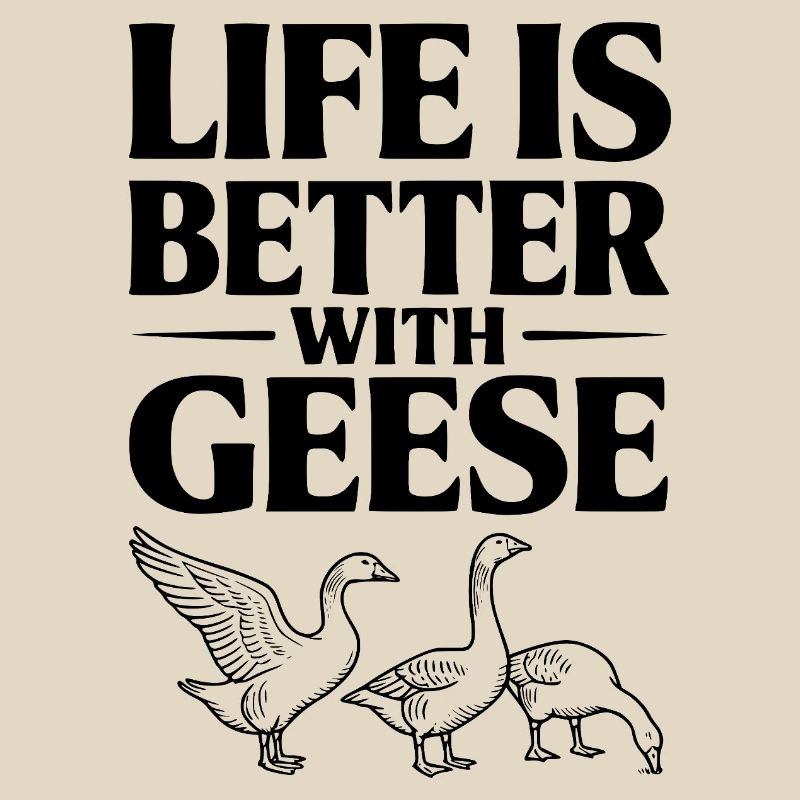 Das Leben ist besser mit Gänsen
