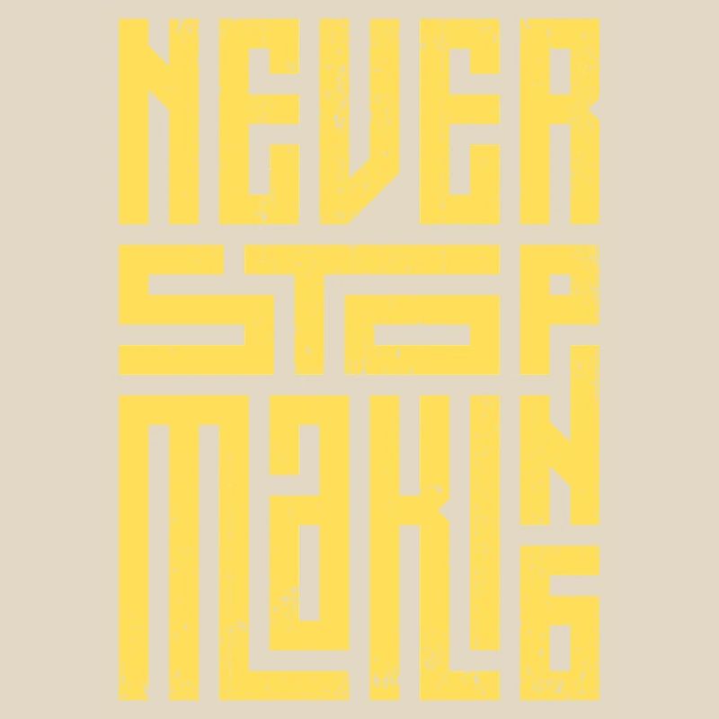 Never Stop Making