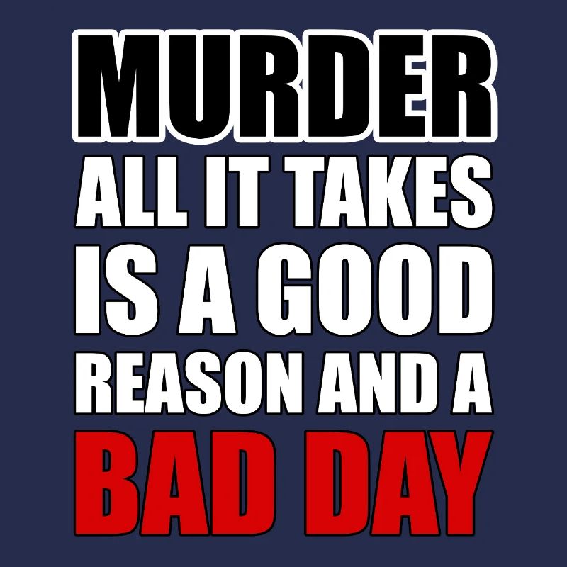 Murder – A Good Reason and a Bad Day