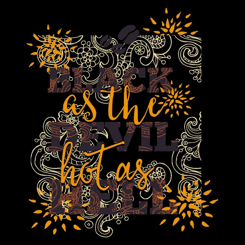 Black like devil-hot like hell- Coffee- Kaffee