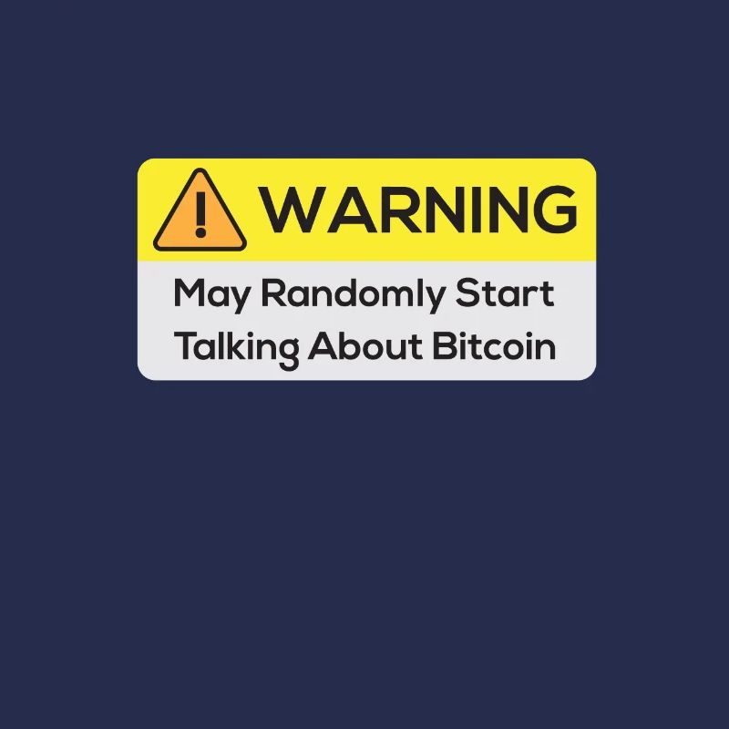 Warning : May Randomly Start Talking About Bitcoin