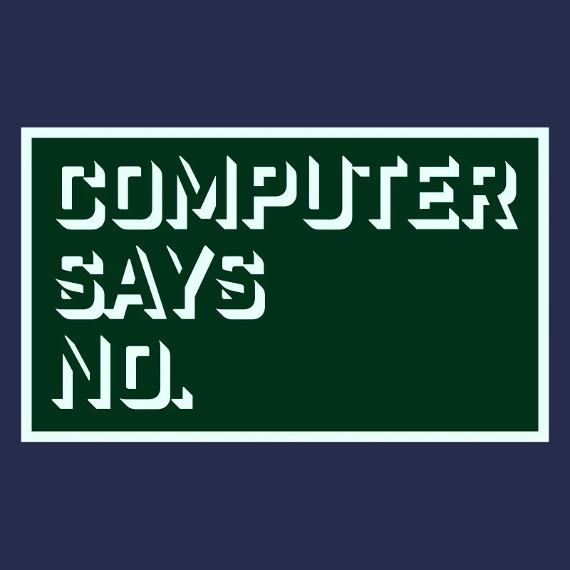 Computer Says No Funny Programmer Nerd Technique