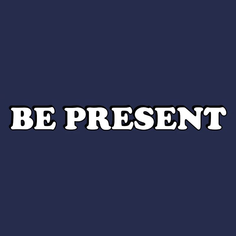 Be Present