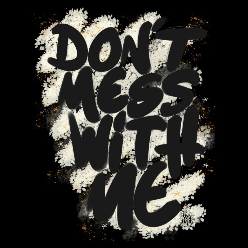 Don't mess with me