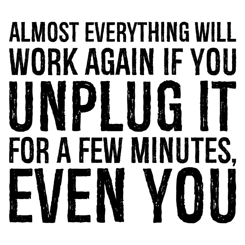 almost everything will work again if you unplug it