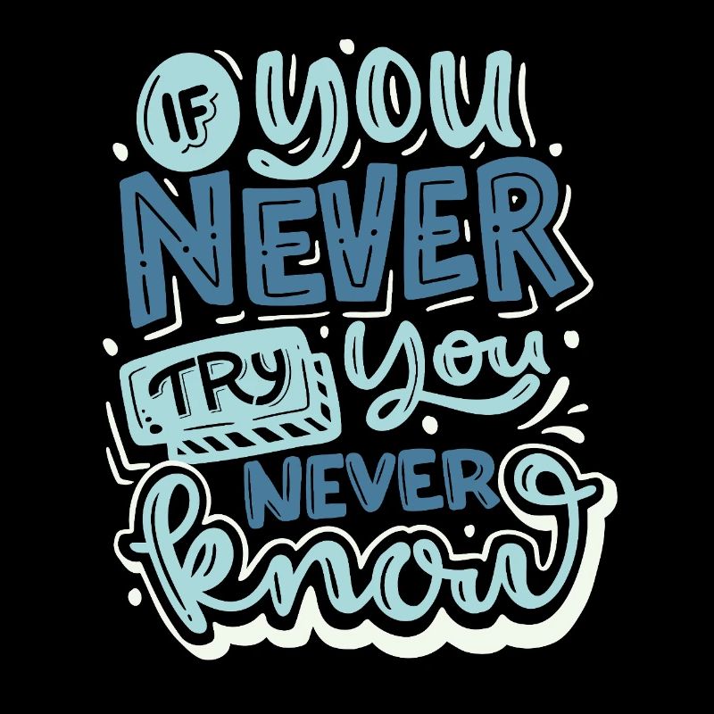 If You Never Try You Will Never Know – Motivation