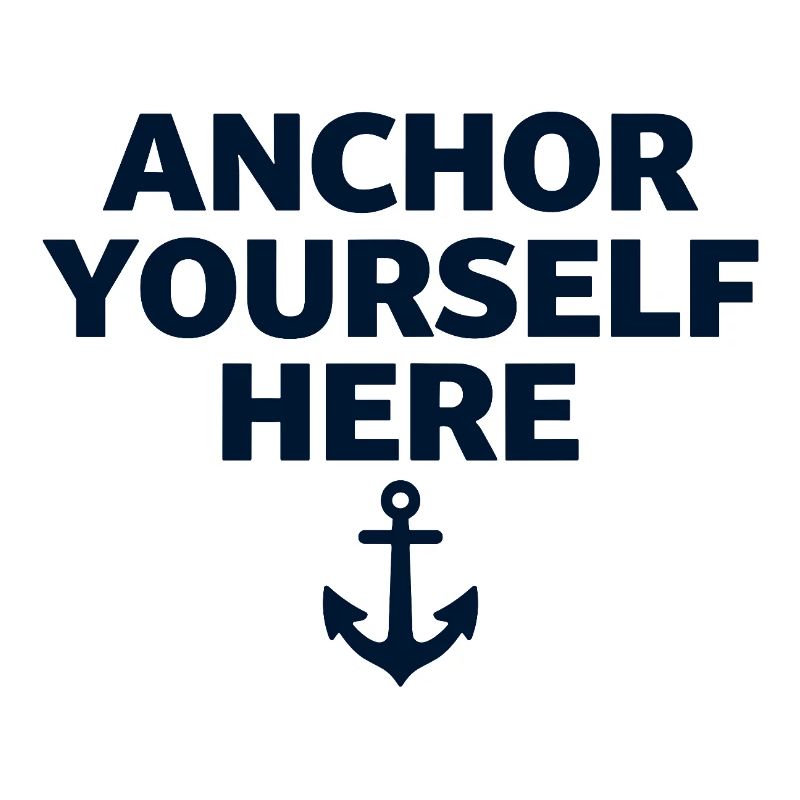 Anchor Yourself Here Anchor Statement Mindfulness