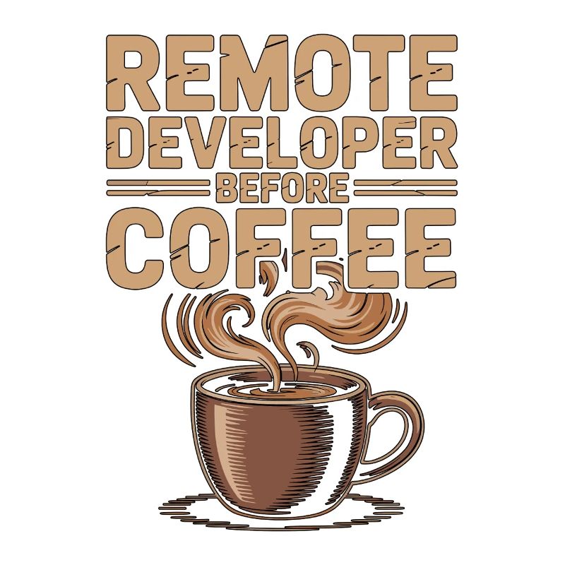 Remote Developer Before Remote Coder Coffee Lover