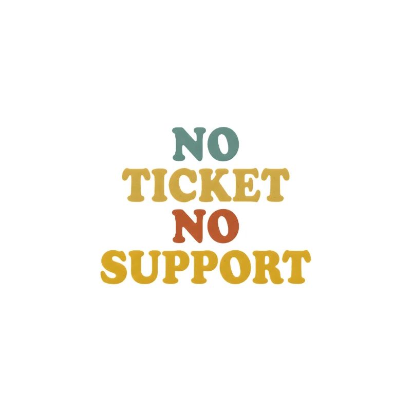 No Ticket No Support Computer Scientist IT Administrator