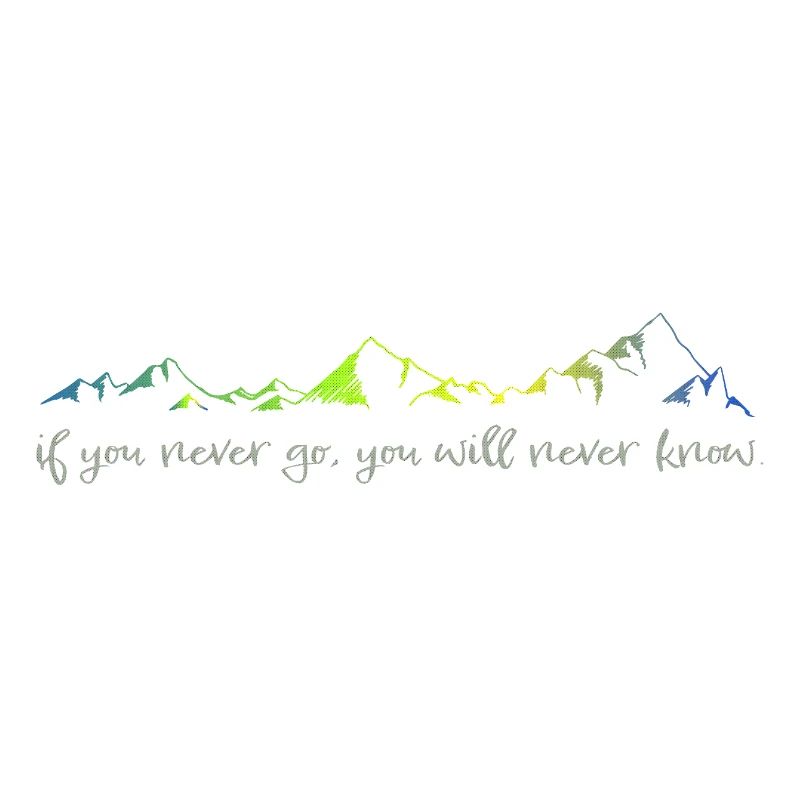 never go, never know