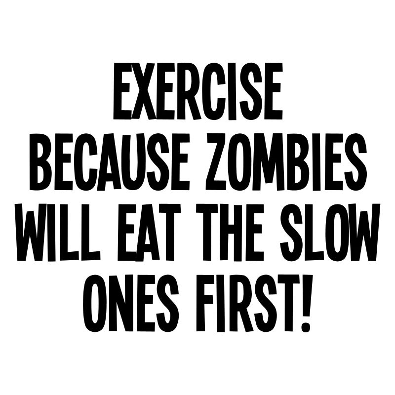 Exercise because zombies
