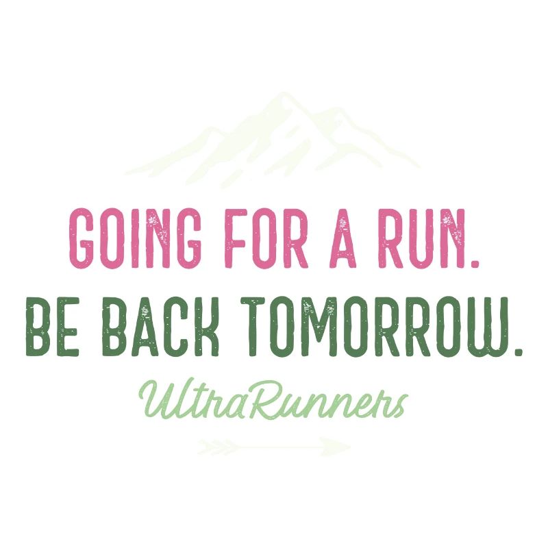 Going for a Run. Be Back Tomorrow. Ultra Runners