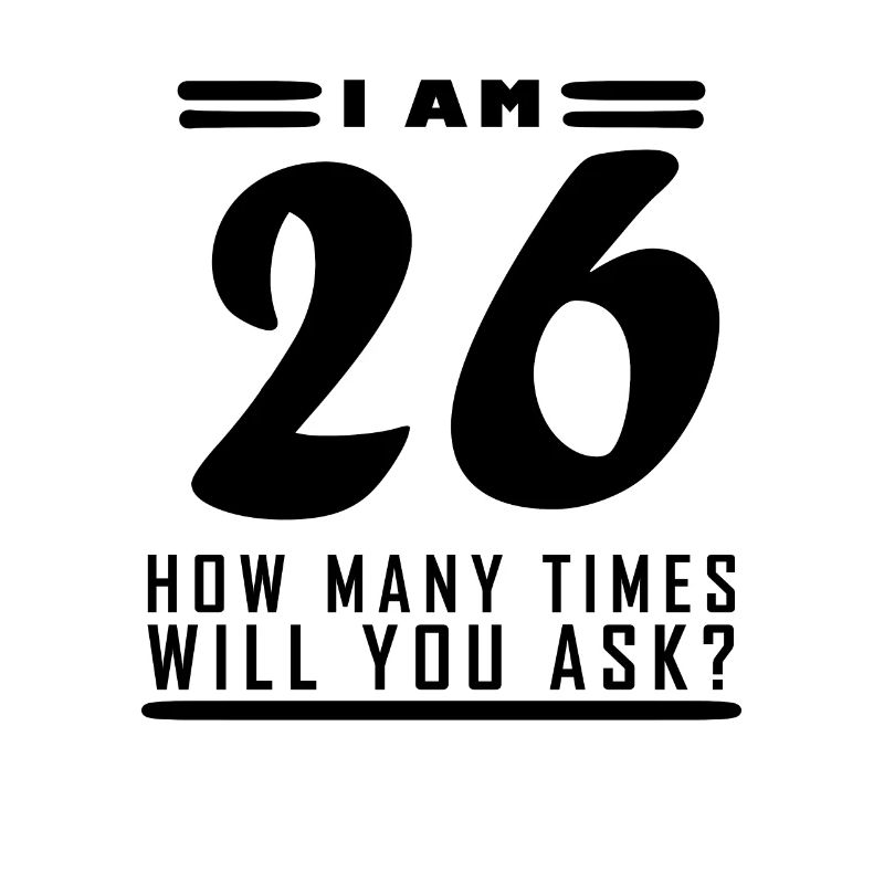 Ich bin 26 – 26. Geburtstag Geschenk