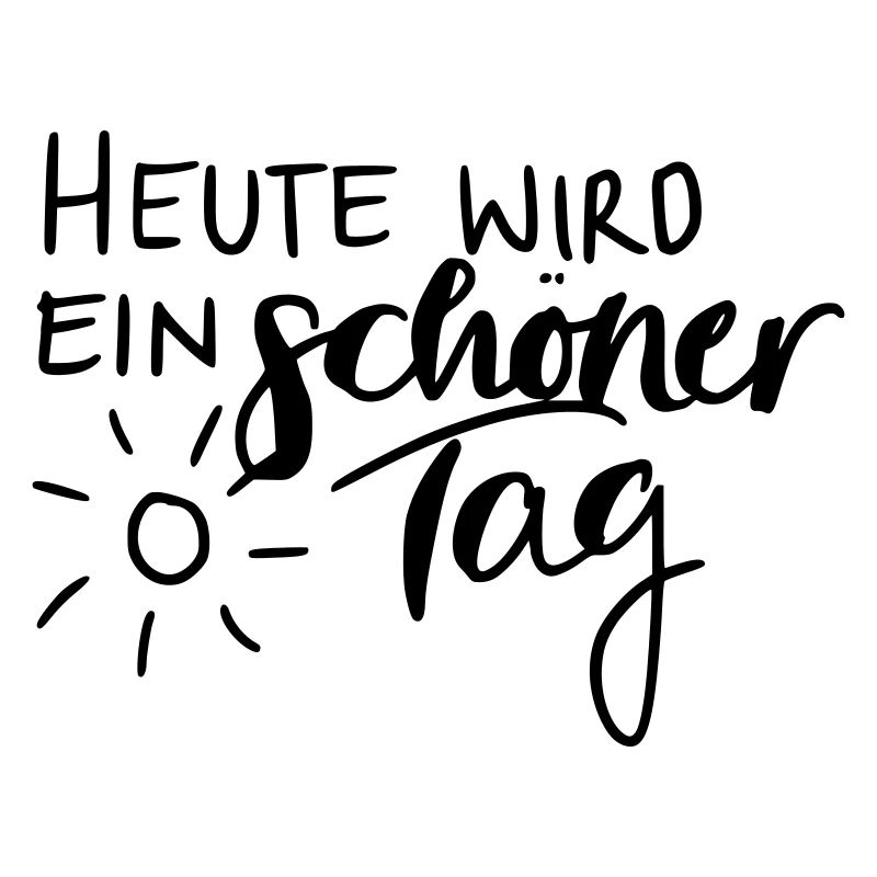 Heute wird ein schöner Tag