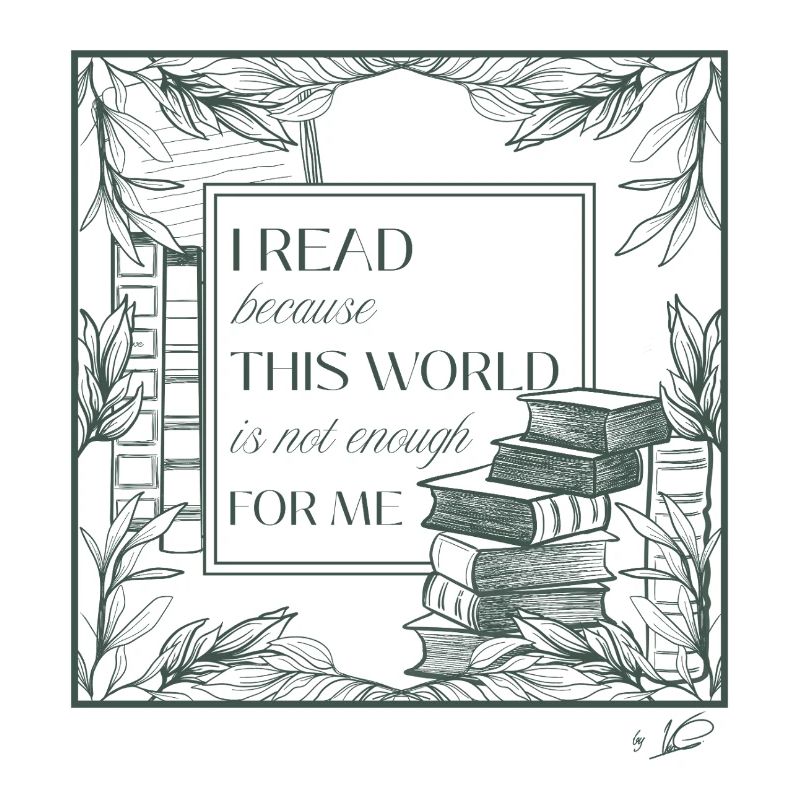I read because this world is not enough for me