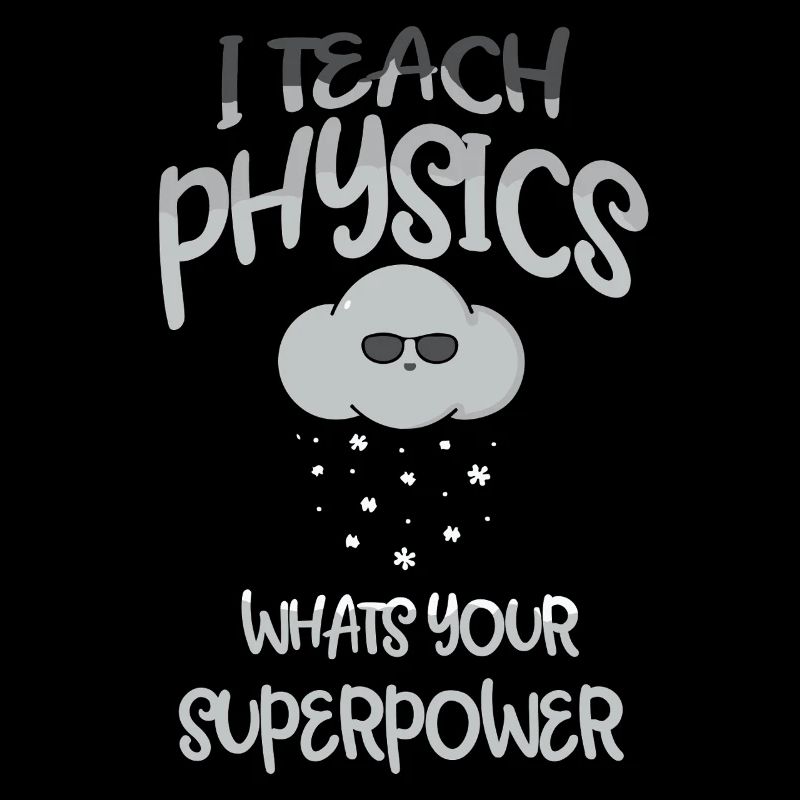 Physics Physicist Physics Student Physics Teacher