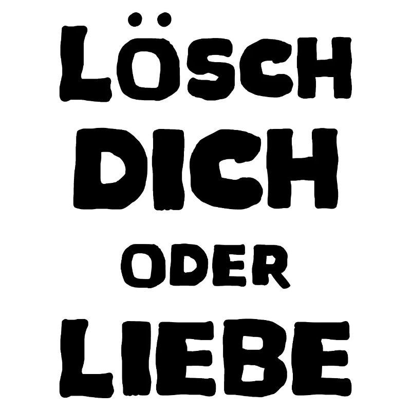 Lösch Dich oder Liebe Spruch Meme T-Shirt