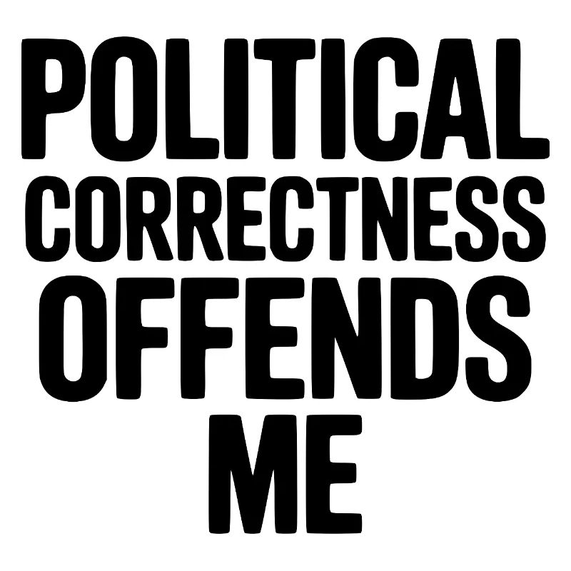 Political Correctness Offends Me
