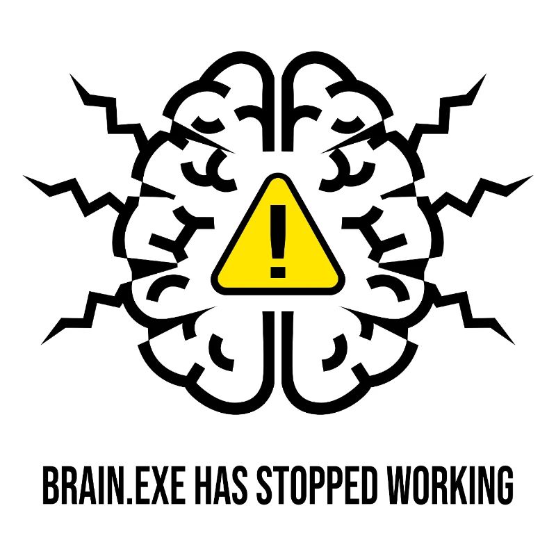 BRAIN.EXE HAS STOPPED WORKING - Panne Cérébrale NO