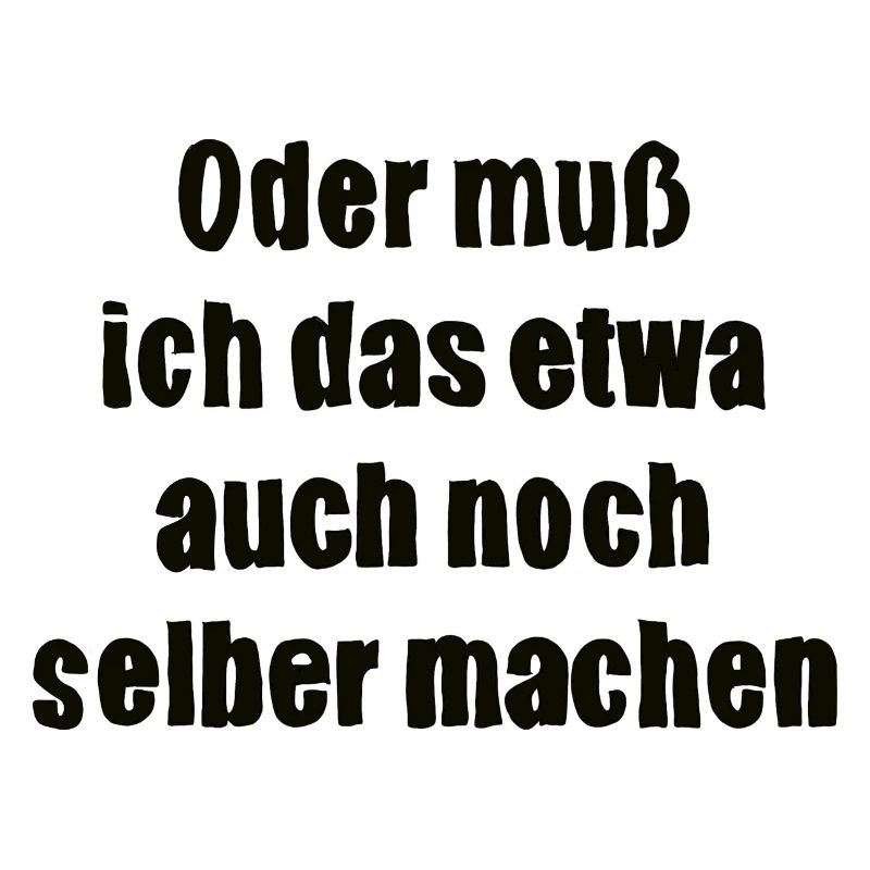 Oder muss ich das etwa auch selbst machen