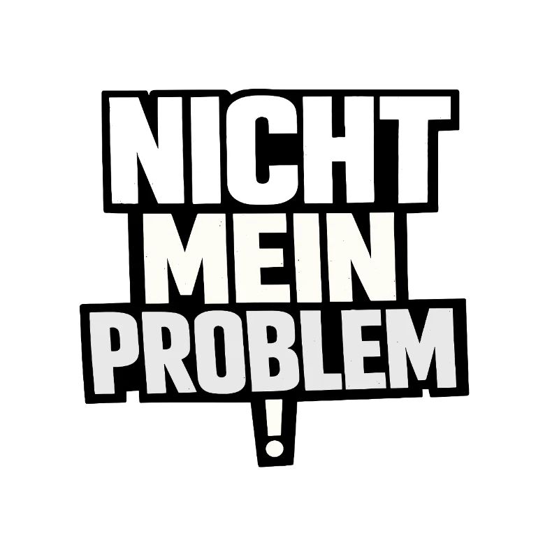 Nicht Mein Problem – Provokanter Spruch