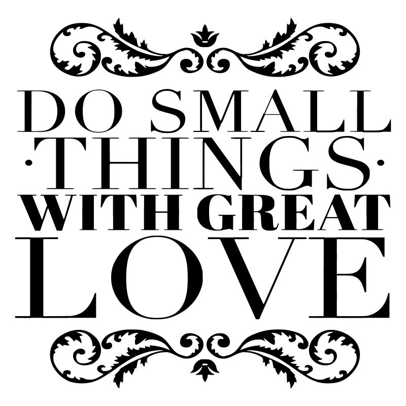 Small Things Great Love Quote