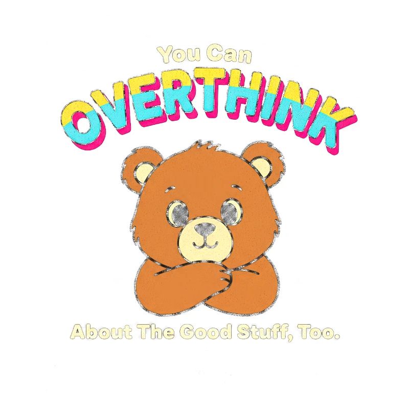 Overthink Good Stuff Bear