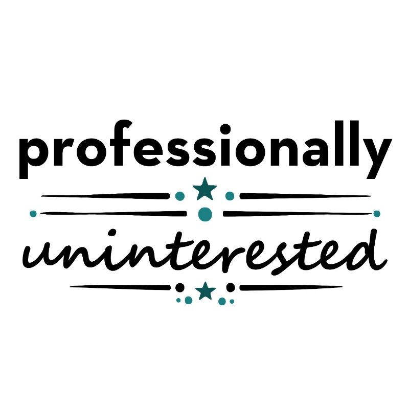 Professionally Uninterested – Sarcastic Saying