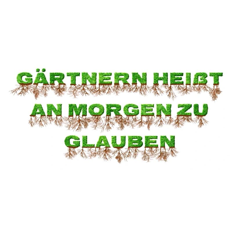 Gärtnern heißt an morgen zu glauben