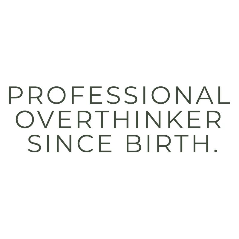 Professional Overthinker Since Birth – Minimalist
