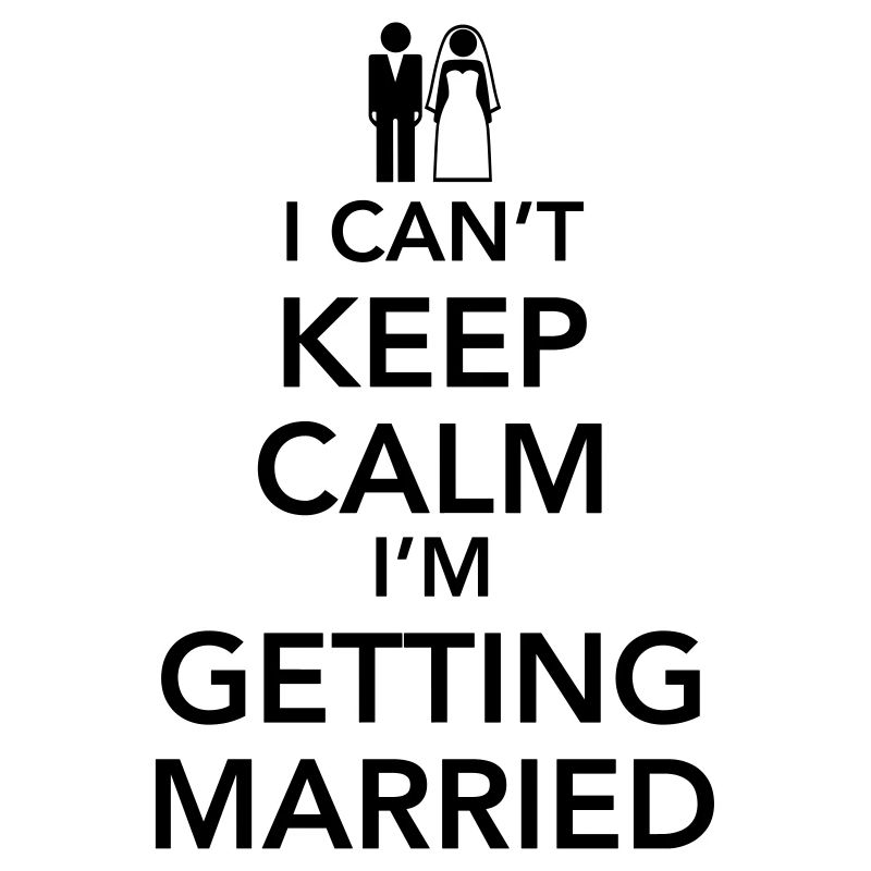 I can't keep calm I'm getting married