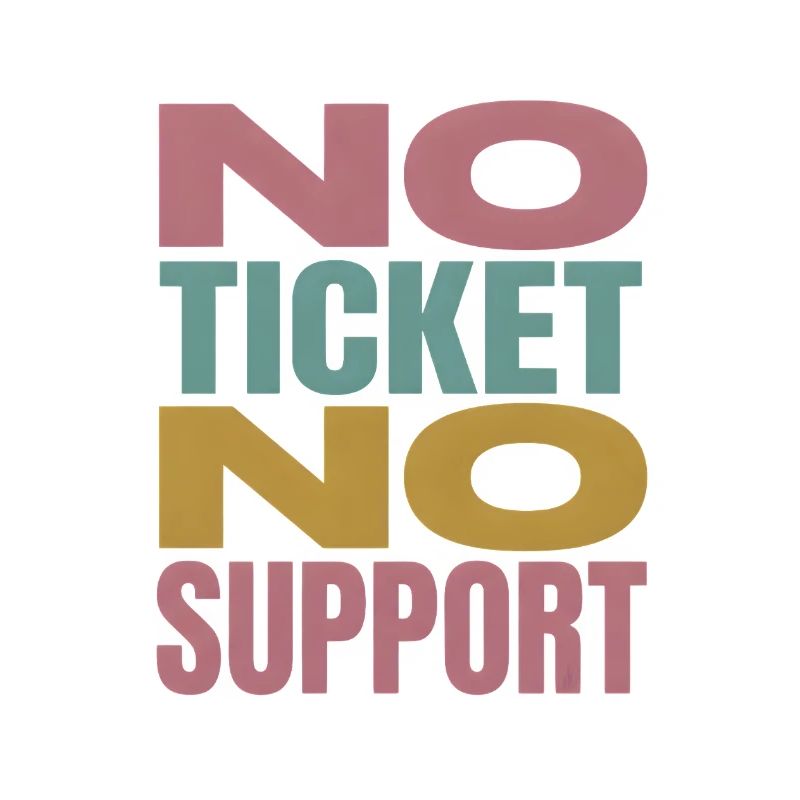 No Ticket No Support Computer Scientist IT Administrator