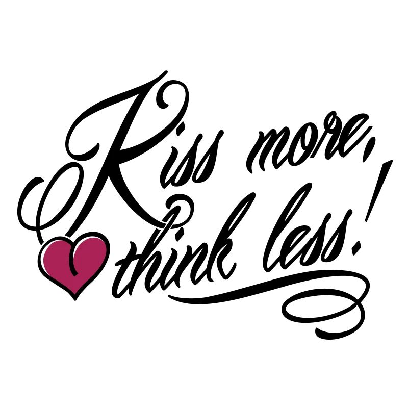 Kiss more, think less!