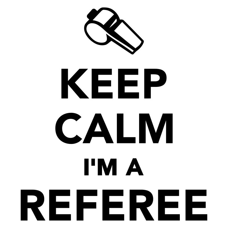 Keep calm I'm a Referee