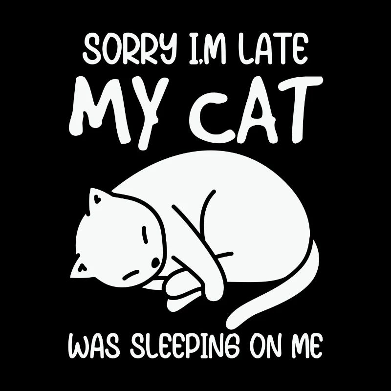 Sorry I’m Late My Cat Sleeping On Me