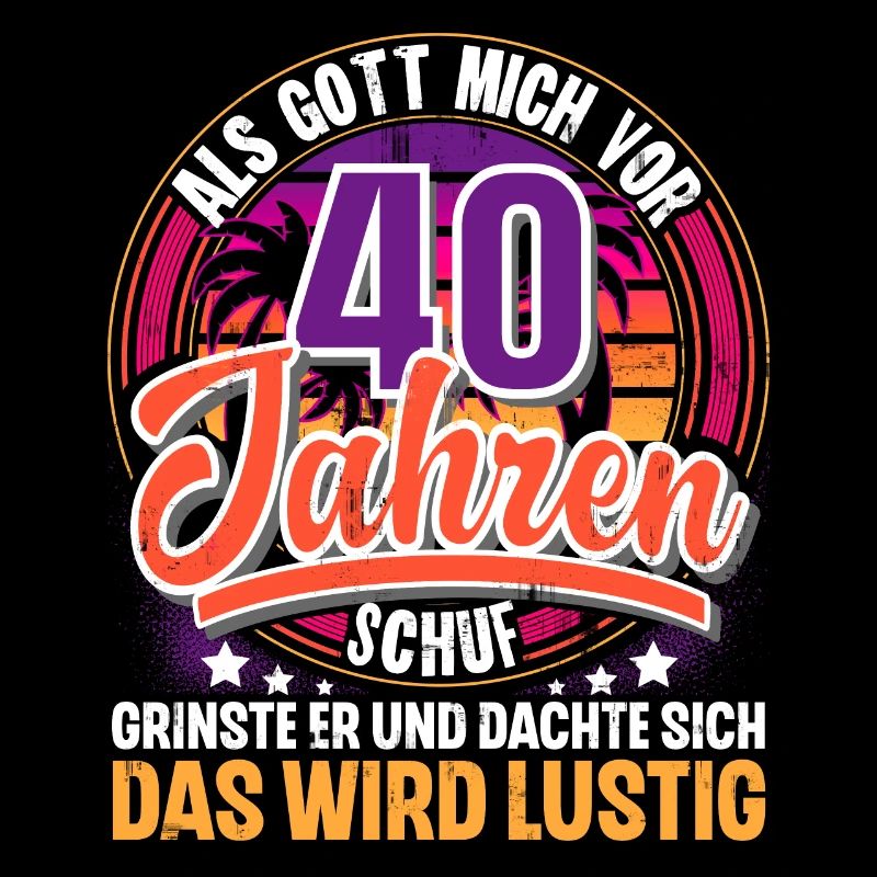 40. Geburtstag Als Gott Mich Schuf Vor