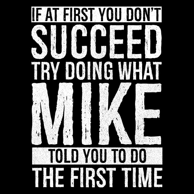 If at first you don't succeed try doing what mike
